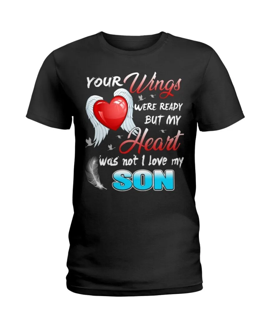 I Love My Son T-Shirt - Your Wings Were Ready, But My Heart Was Not Memorial Design