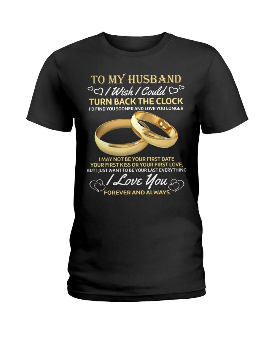 To My Husband I Wish I Could Turn Back The Clock Love You Forever And Always T-Shirt