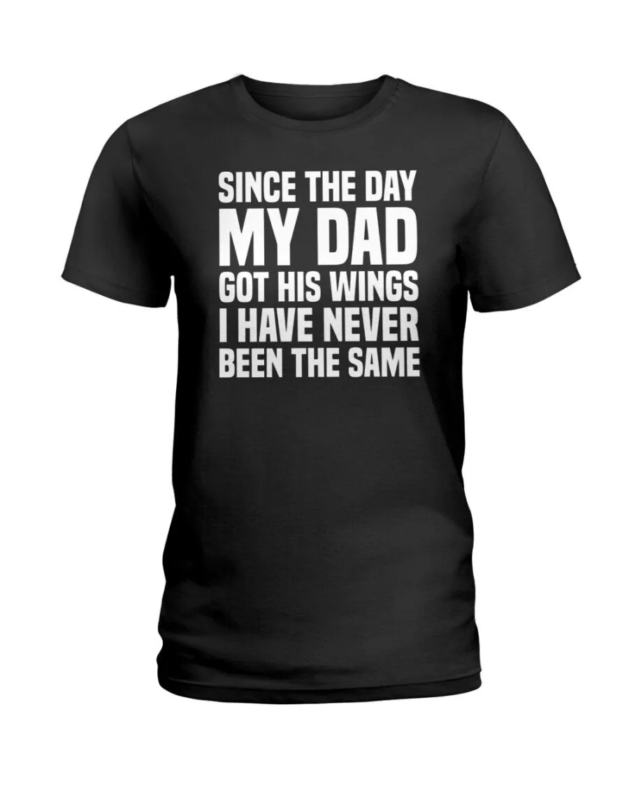 My Dad Got His Wings T-Shirt: A Meaningful Reminder of Change Since That Day