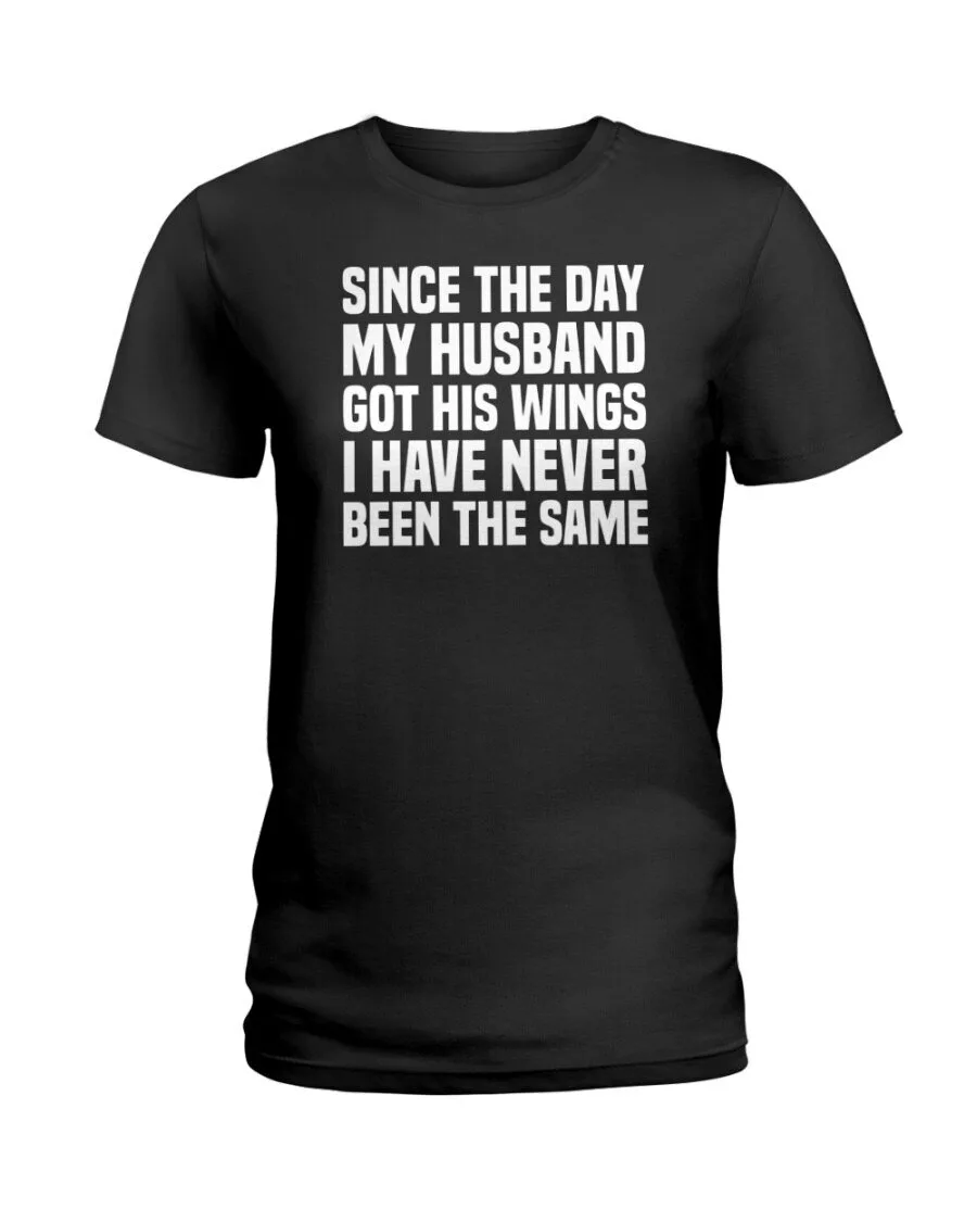 T-Shirt: I Have Never Been The Same Since My Husband Got His Wings 2 T-Shirt: I Have Never Been The Same Since My Husband Got His Wings