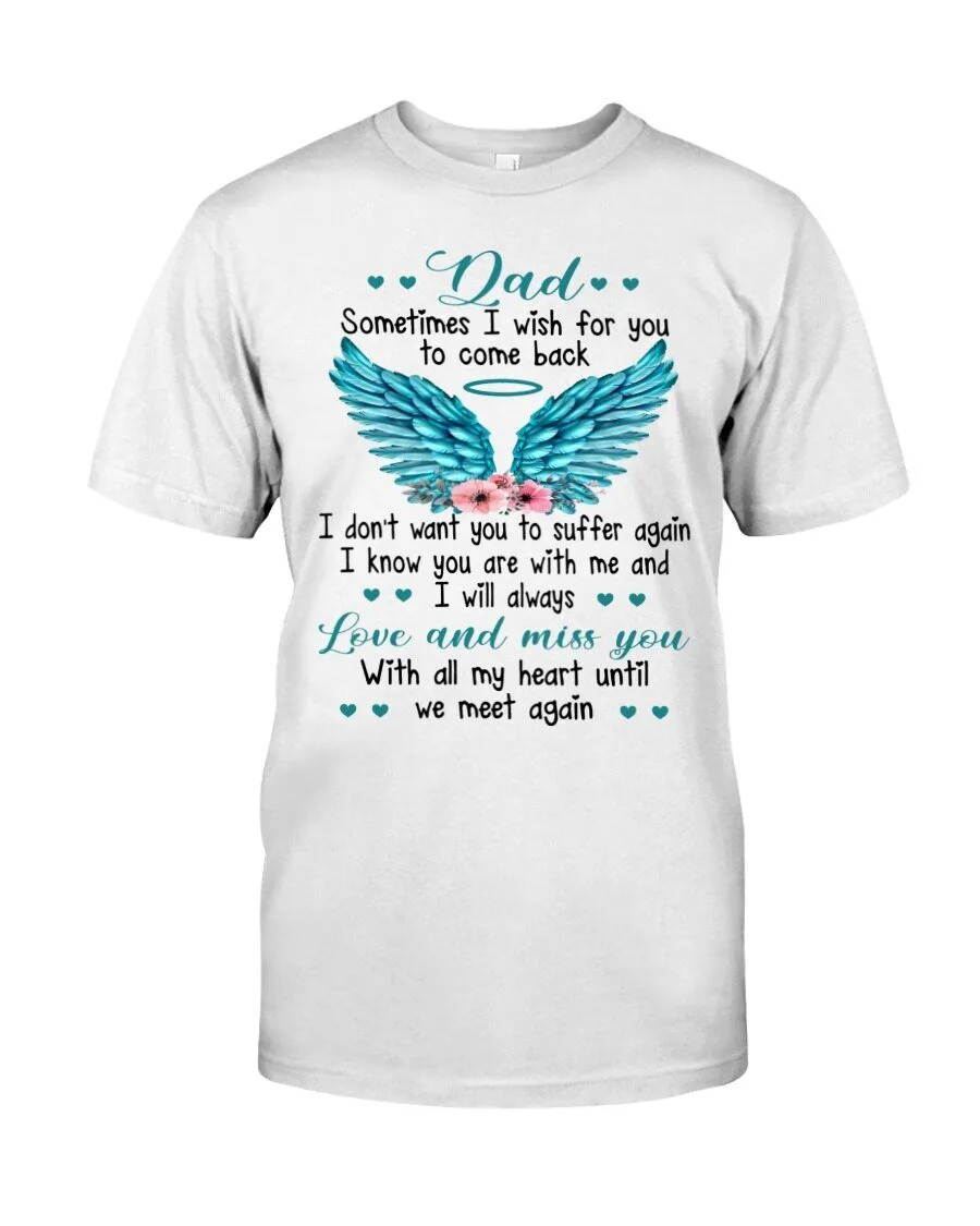 Dad Sometimes I Wish You Come Back Angel Wings Memorial T-Shirt 1 Dad Sometimes I Wish You Come Back Angel Wings Memorial T-Shirt