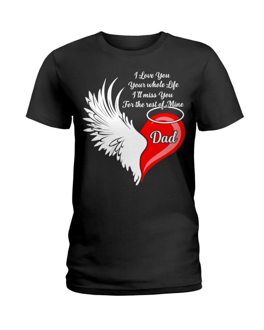 I Love You Your Whole Life I'll Miss You For The Rest Of Mine Dad T-Shirt